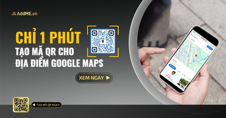 CHỈ 1 PHÚT TẠO MÃ QR CHO ĐỊA ĐIỂM GOOGLE MAPS