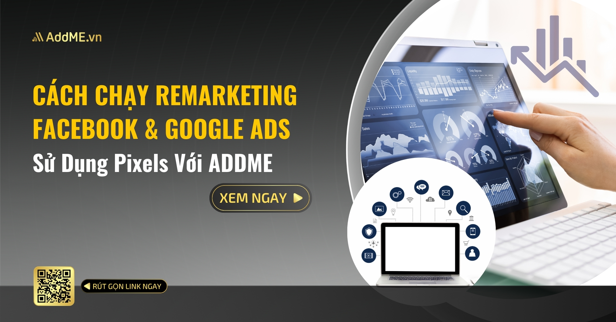 CÁCH CHẠY REMARKETING FACEBOOK & GOOGLE ADS SỬ DỤNG PIXELS VỚI ADDME