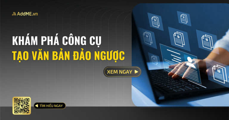 KHÁM PHÁ CÔNG CỤ TẠO VĂN BẢN ĐẢO NGƯỢC CÙNG ADDME